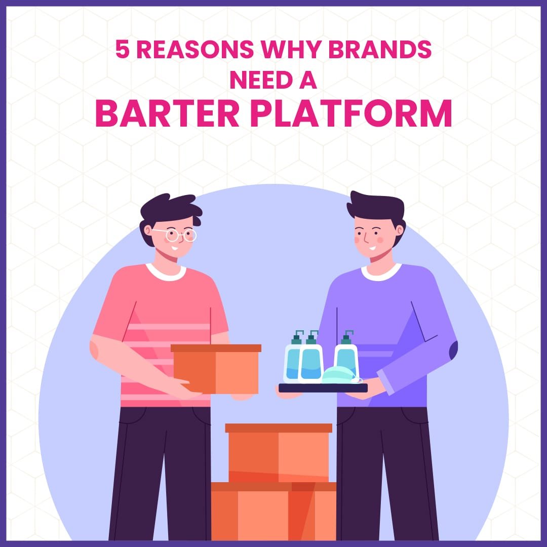 You are currently viewing 5 Reasons Why Brands Need a Barter Platform