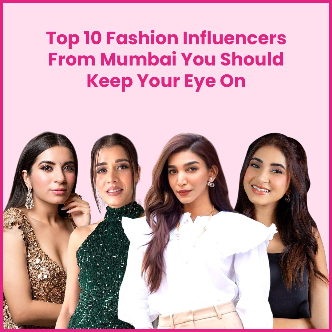 You are currently viewing Top 10 Fashion Influencers from Mumbai You Should Keep Your Eye On