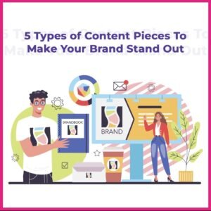 Read more about the article 5 Types of Content Pieces To Make Your Brand Stand Out