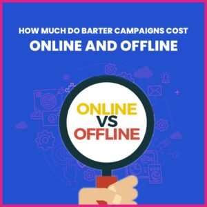 Read more about the article How Much Barter Campaigns Cost – Online and Offline?