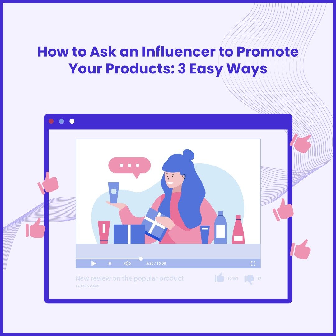 You are currently viewing Asking an Influencer to Promote Your Products: 3 Easy Ways