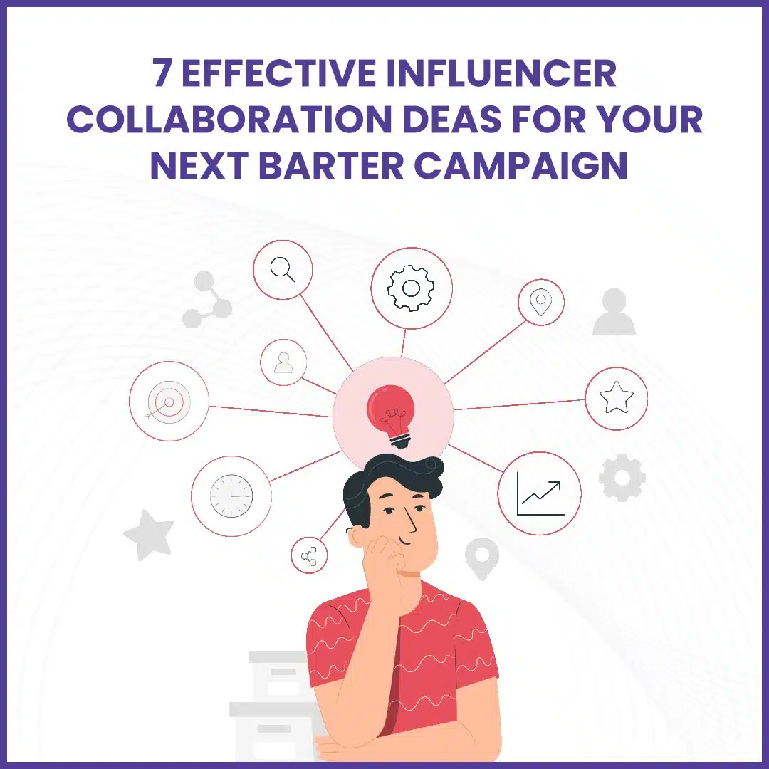 Read more about the article 7 Effective Influencer Collaboration Ideas for Your Next Barter Campaign