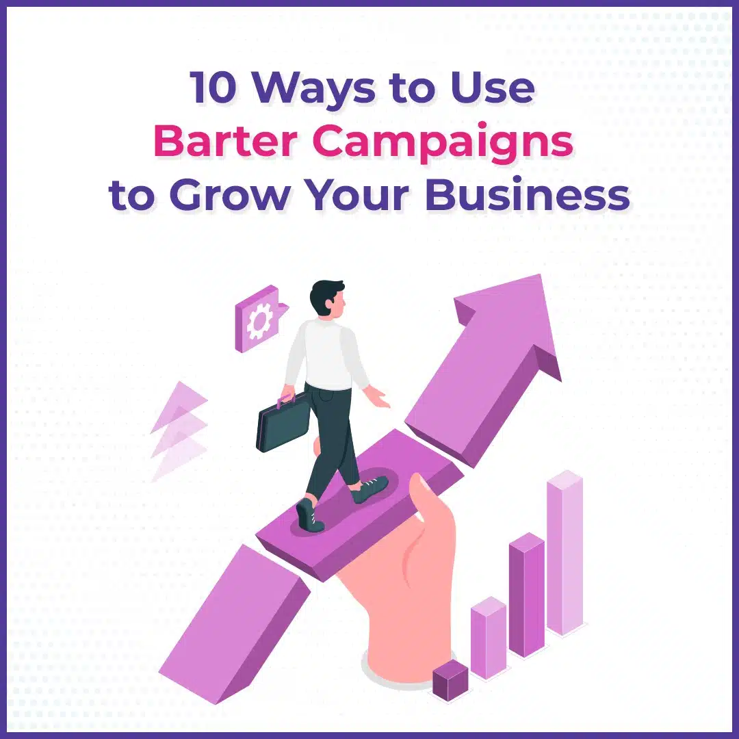 You are currently viewing 10 Ways to Use Barter Campaigns to Grow Your Business